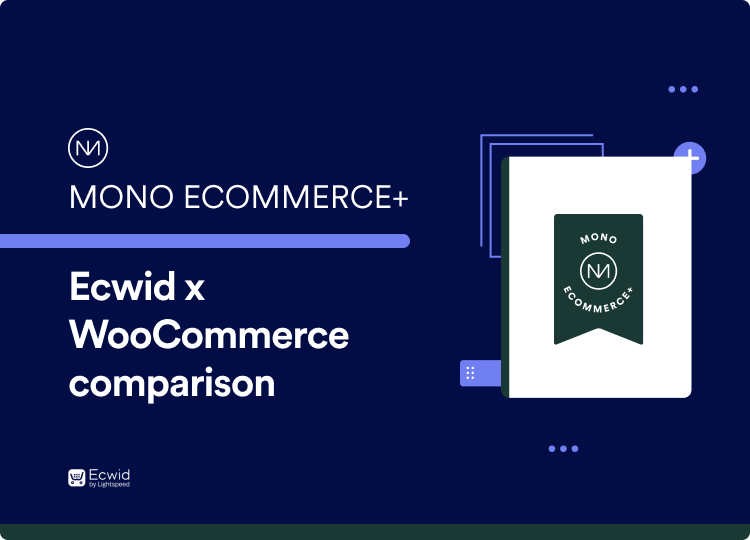 Mono Ecommerce+: Ecwid x WooCommerce comparison